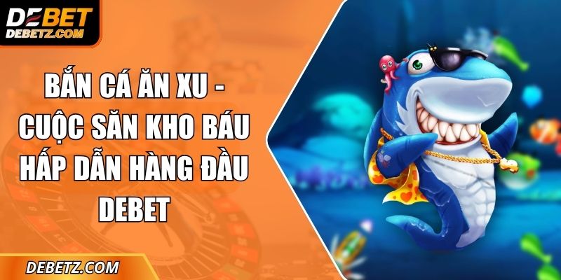 Bắn Cá Ăn Xu