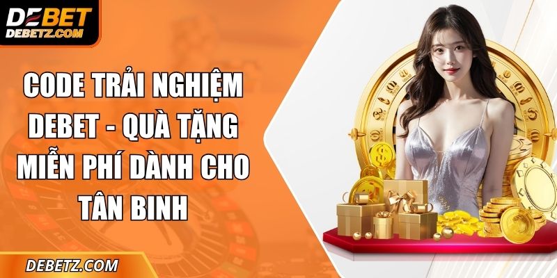 Code Trải Nghiệm DEBET