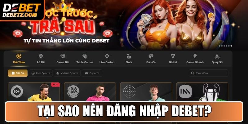 Tại sao nên đăng nhập nhà cái trực tuyến DEBET để cá cược?