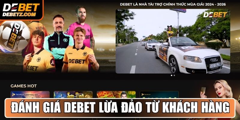 Đánh giá DEBET lừa đảo từ phía khách hàng