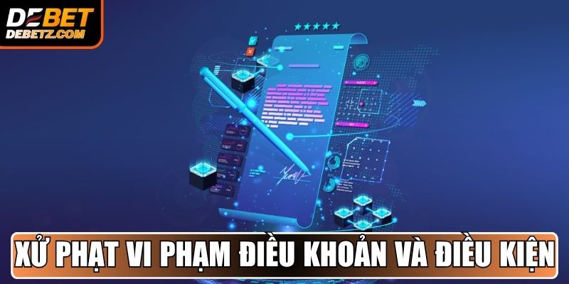 Hình thức xử phạt vi phạm điều khoản và điều kiện DEBET