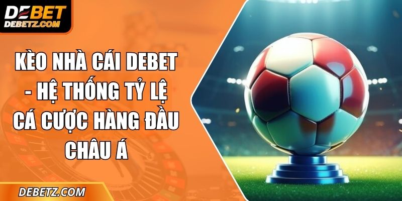 Kèo Nhà Cái DEBET