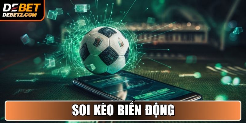 Soi kèo biến động