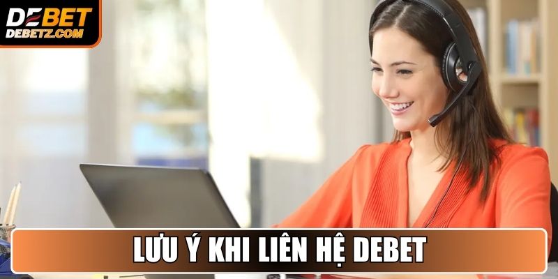 Lưu ý khi liên hệ DEBET tránh gặp sai sót