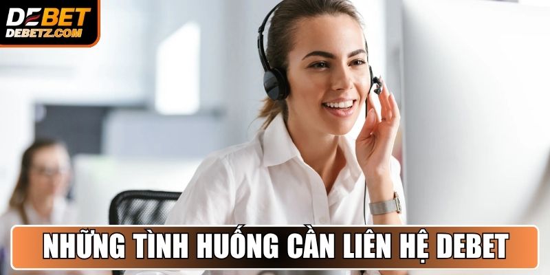 Những tình huống thành viên cần liên hệ DEBET